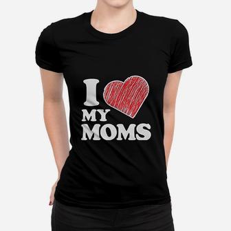 I Love My Moms Women T-shirt | Crazezy