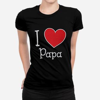 I Love My Papa Women T-shirt | Crazezy UK