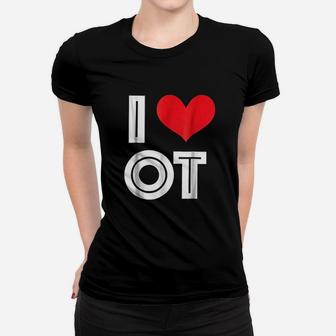 I Love Ot Occupational Therapy Women T-shirt | Crazezy