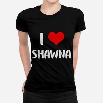 I Love Shawna Valentine Sorry Ladies Guys Heart Belongs 4 Women T-shirt | Crazezy