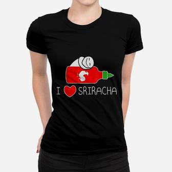 I Love Sriracha Women T-shirt | Crazezy UK