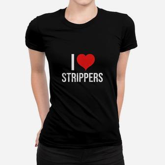 I Love Strippers Appareal Women T-shirt | Crazezy AU