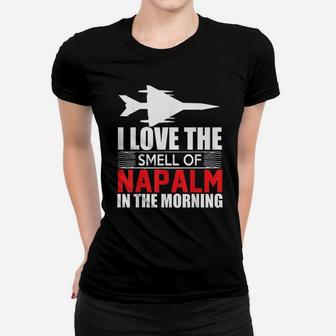 I Love The Smell Of Napalm In The Morning Women T-shirt | Crazezy