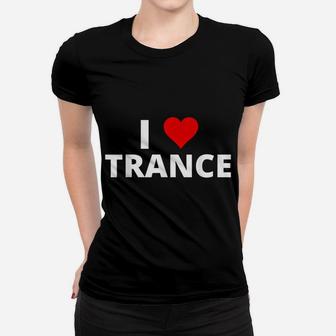 I Love Trance, Featuring A Red Heart Women T-shirt | Crazezy CA