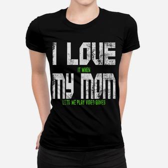 I Love When My Mom Lets Me Play Video Games Son Daughter Women T-shirt | Crazezy DE