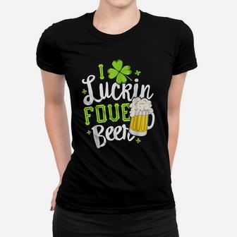 I Luckin Fove Beer St Patricks Day Love Drink Party Women T-shirt | Crazezy