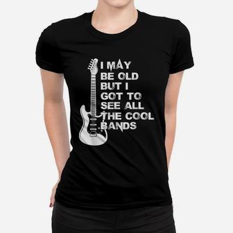 I May Be Old But I Got To See All The Cool Bands Women T-shirt | Crazezy DE