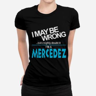 I May Be Wrong But I Highly Cloubt It Im A Mercedez Women T-shirt - Monsterry DE
