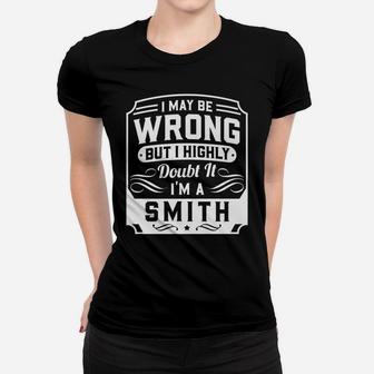 I May Be Wrong But I Highly Doubt It - I'm A Smith - Funny Women T-shirt | Crazezy