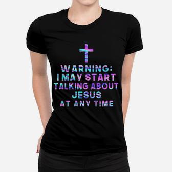 I May Talk About Jesus At Any Time Women T-shirt - Monsterry