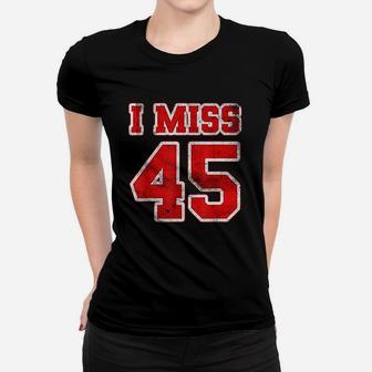 I Miss 45 Women T-shirt | Crazezy