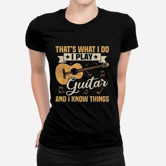I Play Guitar And I Know Things Women T-shirt - Thegiftio UK