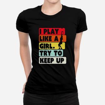 I Play Like A Girl Try To Keep Up Vintage Women T-shirt - Monsterry UK