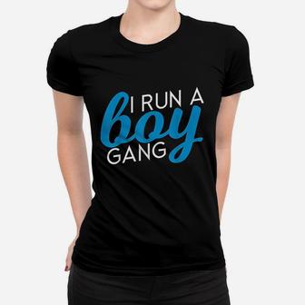 I Run A Boy Gang Funny Mom Of Sons Women T-shirt | Crazezy