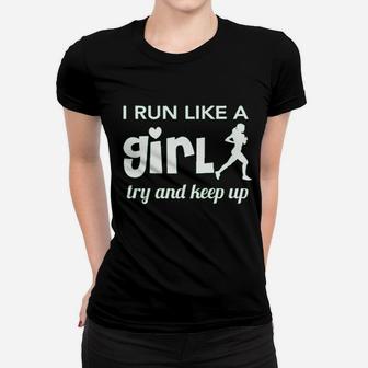 I Run Like A Girl Try And Keep Up Women T-shirt | Crazezy CA