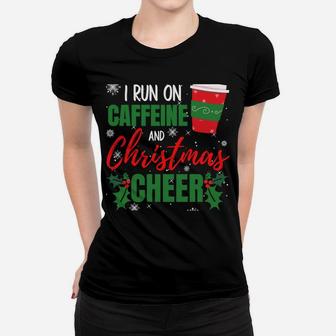I Run On Caffeine And Christmas Cheer Gift For Coffee Lover Sweatshirt Women T-shirt | Crazezy AU