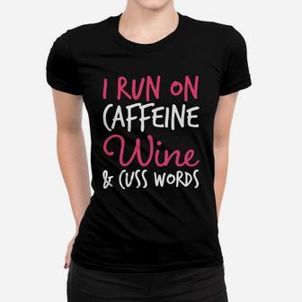 I Run On Caffeine Wine And Cuss Words Wine Runner Women T-shirt - Thegiftio UK