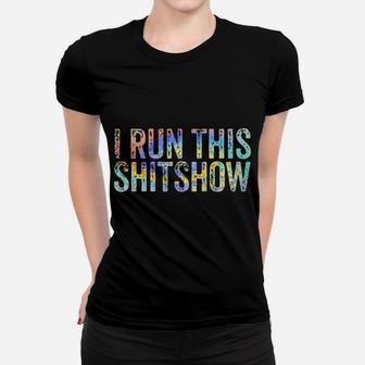 I Run This Shitshow Funny Sarcastic Witty Tie-Dye Women T-shirt | Crazezy