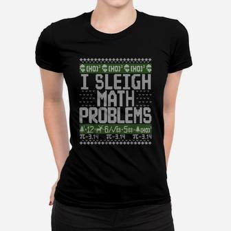 I Sleigh Math Problems Christmas Funny Ugly Christmas Women T-shirt | Crazezy