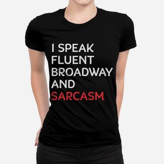 I Speak Fluent Broadway And Sarcasm Funny Actor Women T-shirt | Crazezy AU
