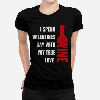 I Spend Valentines Day With My True Love Wine Women T-shirt - Monsterry