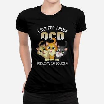 I Suffer From Ocd Obsessive Cat Disorder Pet Lovers Gift Women T-shirt | Crazezy AU