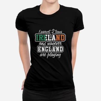 I Support Ireland And Whoever England Women T-shirt - Thegiftio UK