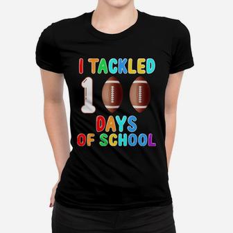 I Tackled 100 Days Of School Football 100Th Day Gift Idea Women T-shirt | Crazezy