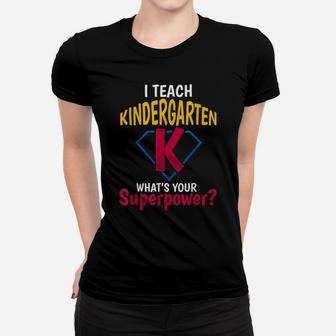I Teach Kindergarten Whats Your Superpower Women T-shirt | Crazezy