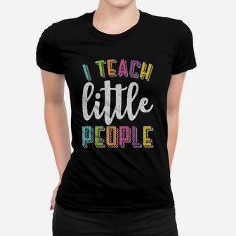 I Teach Little People - Funny Shirt For Teacher Or Parent Women T-shirt | Crazezy
