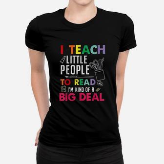 I Teach Little People To Read I Am Kind Of A Big Deal Women T-shirt | Crazezy UK