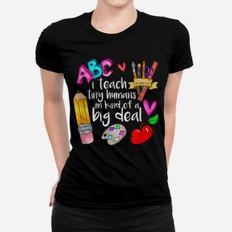 I Teach Tiny Human I'm A Kind Of Big Deal Teacher Life Women T-shirt | Crazezy