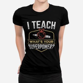 I Teach Whats Your Superpower - Super Teacher Women T-shirt | Crazezy CA
