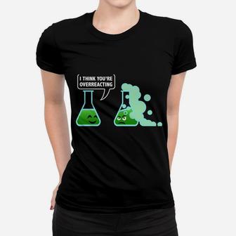 I-Think You're Overreacting Sarcastic Chemistry Science Gift Women T-shirt | Crazezy DE
