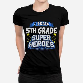 I Train 5Th Grade Super Heroes - Teacher Shirt Women T-shirt | Crazezy DE