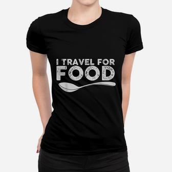 I Travel For Food Women T-shirt | Crazezy UK
