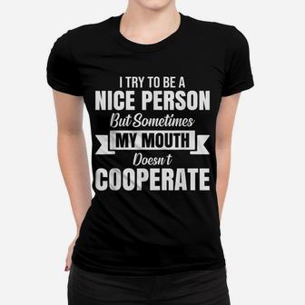 I Try To Be A Nice Person But Sometimes My Mouth Doesn't Women T-shirt | Crazezy