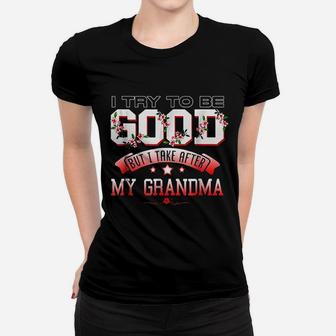 I Try To Be Good But I Take After My Grandma Women T-shirt | Crazezy