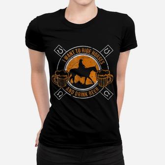 I Want To Ride Horses & Drink Beer Horseback Riding Women T-shirt | Crazezy