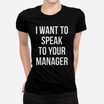 I Want To Speak To Your Manager Funny Employee Humor Women T-shirt | Crazezy CA