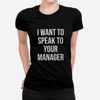 I Want To Speak To Your Manager Funny Humor Sarcasm Women T-shirt | Crazezy UK