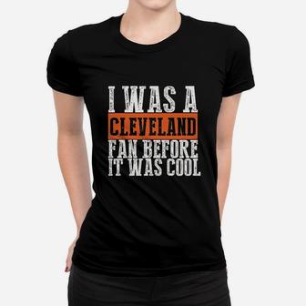 I Was A Cleveland Fan Before It Was Cool Women T-shirt | Crazezy UK