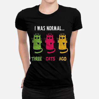 I Was Normal Three Cats Ago - Cat Lovers Gift Women T-shirt | Crazezy UK