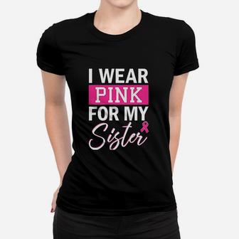 I Wear Pink For My Sister Women T-shirt | Crazezy UK