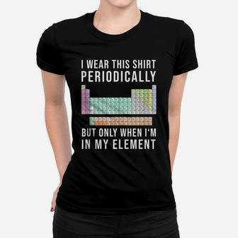 I Wear This Periodically But Only When In My Element Women T-shirt | Crazezy AU