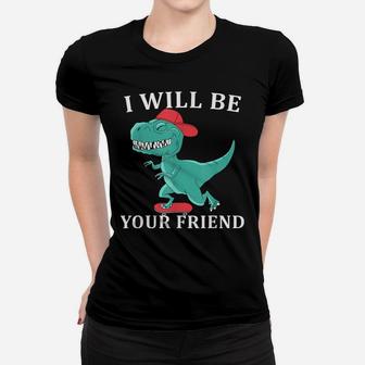I Will Be Your Friend Be Kind Dinosaur Back To School Women T-shirt | Crazezy