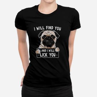 I Will Find You And I Will Lick You Funny Pug Women T-shirt | Crazezy DE