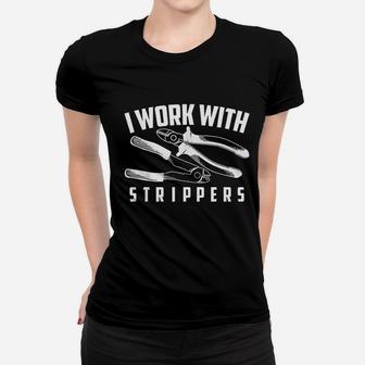 I Work With Strippers Women T-shirt | Crazezy