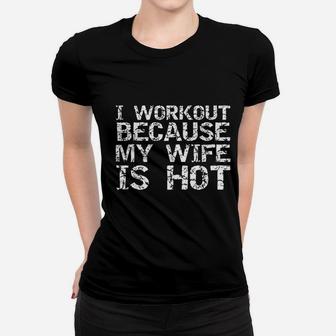 I Workout Because My Wife Is Hot For Men Husband Women T-shirt | Crazezy UK