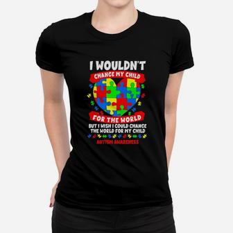 I Wouldnt Change My Child For The World But I Wish I Could Change The World For My Child Autism Awareness Women T-shirt - Monsterry